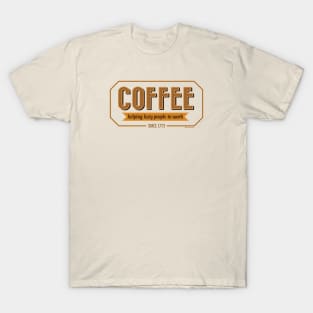 COFFEE HELPING LAZY PEOPLE TO WORK SINCE 1773 T-Shirt